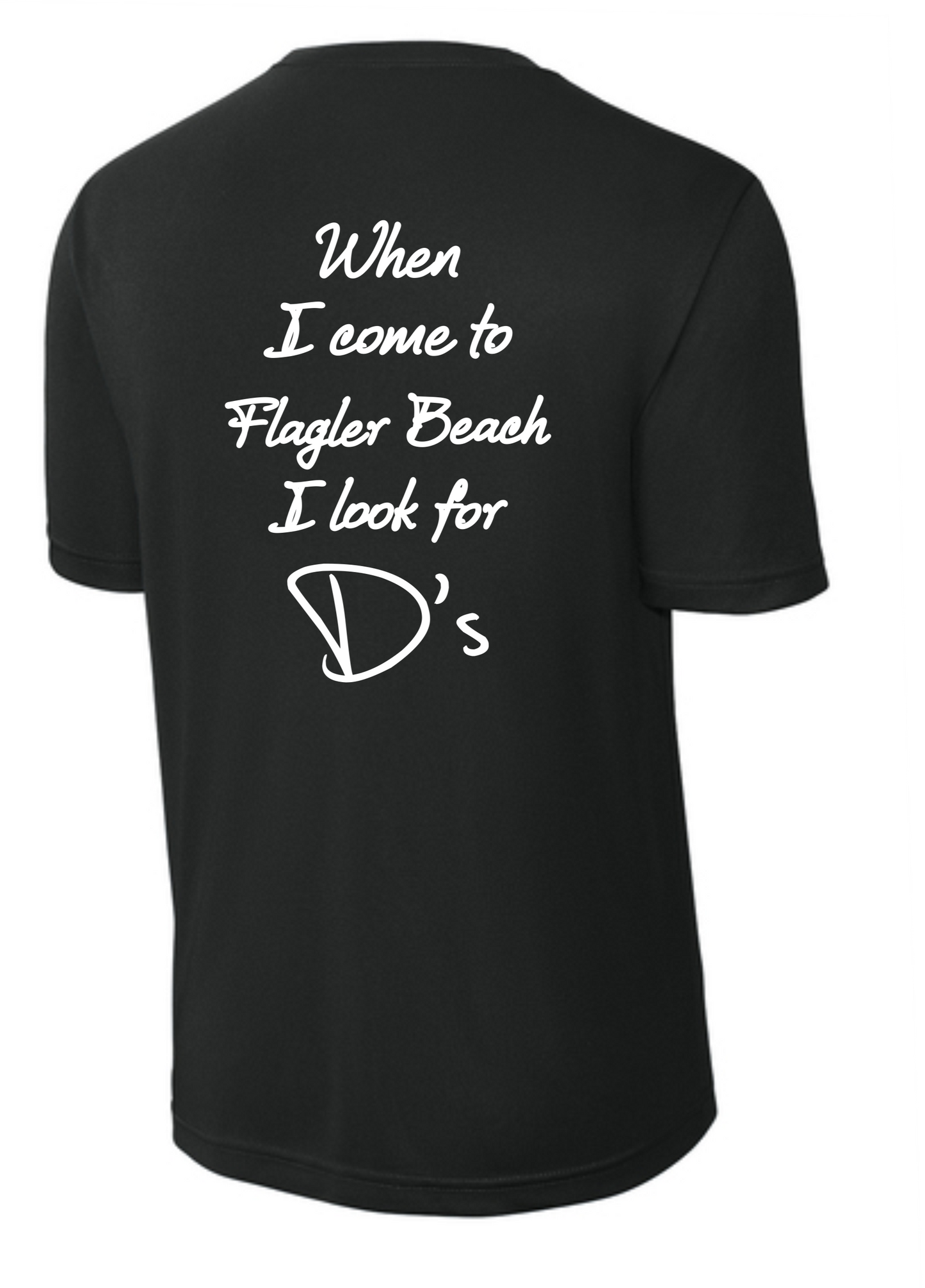 WHEN I COME TO FLAGLER I LOOK FOR D'S TEE